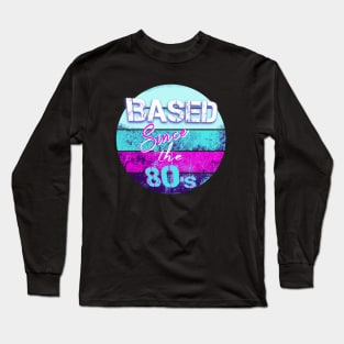 BASED Since the 80-s - retro style t-shirt for the 80s kid Long Sleeve T-Shirt